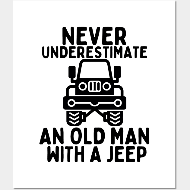 Never underestimate an old man with a jeep Wall Art by mksjr